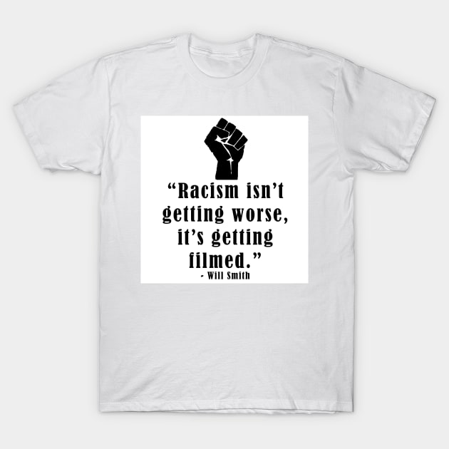 Racism is getting filmed T-Shirt by thedelkartist